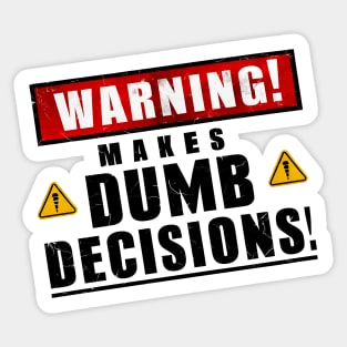 Warning! Makes dumb decisions proceed with caution funny back print Sticker
